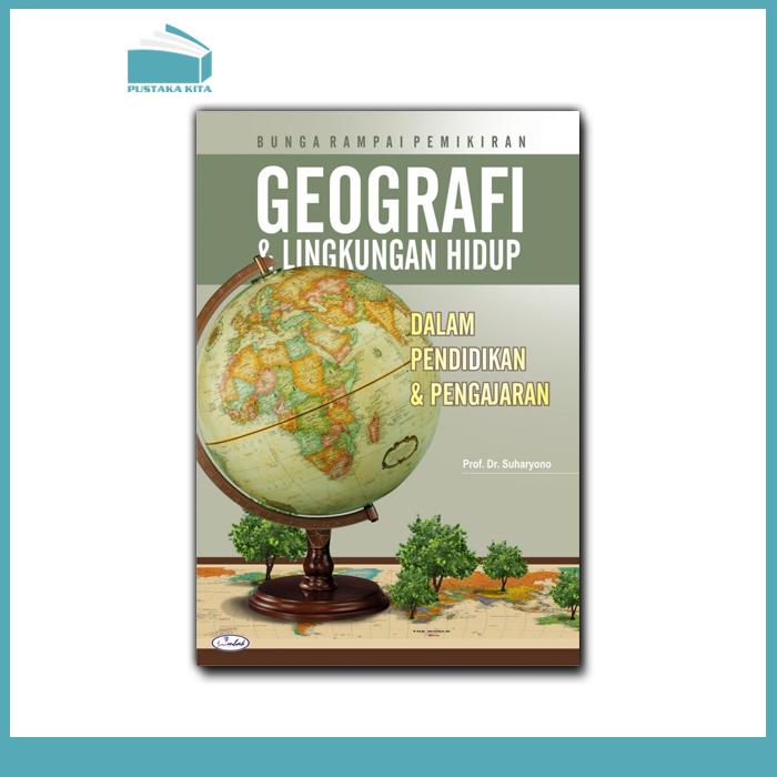 Bunga Rampai Pemikiran Geografi & Lingkungan Hidup Dalam Pendidikan & Pengajaran