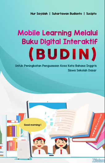 Mobile Learning Melalui Buku Digital Interaktif (BUDIN) Untuk Peningkatan Penguasaan Kosa Kata Bahasa Inggris Siswa Sekolah Dasar