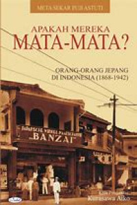 Apakah Mereka Mata-Mata ? orang-orang Jepang di Indonesia 1868-1942