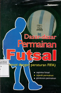 Dasar-dasar Permainan Futsal (Sesuai dengan Peraturan FIFA)
