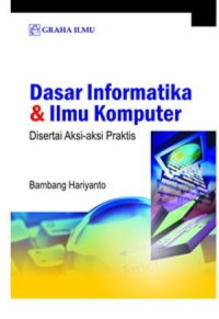 Dasar Informatika dan Ilmu Komputer disertai aksi-aksi praktis