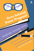 Guru Sekolah Dasar Progresif Menghadapi Tantangan Zaman