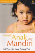 Melatih Anak agar Mandiri 99 Tips jitu bagi orang tua