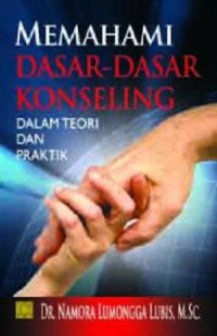 Memahami Dasar-Dasar Konseling Dalam Teori dan Praktik