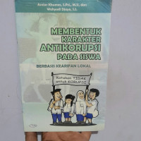 Membentuk Karakter Antikorupsi Pada Siswa Berbasis Kearifan Lokal