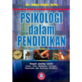 Psikologi dalam Pendidikan Sangat penting untuk: Dosen, Guru, Mahasiswa, Orangtua, Masyarakat, dan Pemerhati Pendidikan