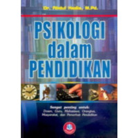 Psikologi dalam Pendidikan Sangat penting untuk: Dosen, Guru, Mahasiswa, Orangtua, Masyarakat, dan Pemerhati Pendidikan