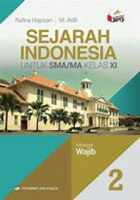 Sejarah Indonesia untuk SMA/MA Kelas XI Jilid 2 Kelompok Wajib