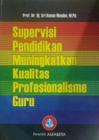 Supervisi Pendidikan Meningkatkan Kualitas Profesionalisme Guru