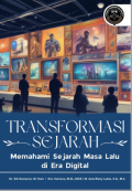 Transformasi Sejarah Memahami Sejarah Masa Lalu di Era Digital